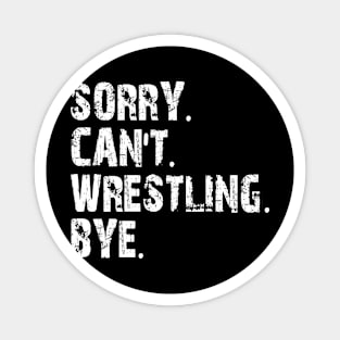 sorry can't wrestling bye Magnet